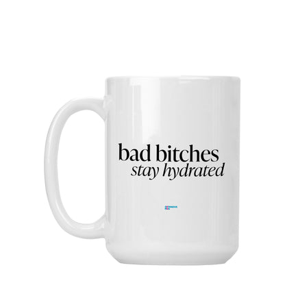 bad b*tches stay hydrated