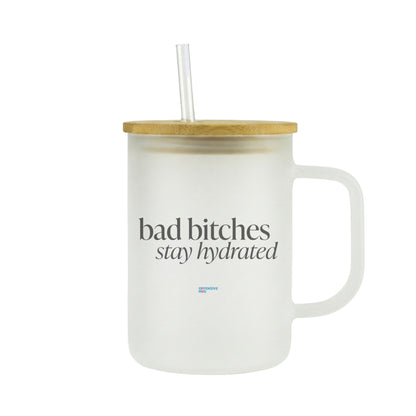 bad b*tches stay hydrated